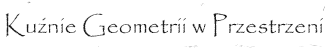 Kuźnie Geometrii w Przestrzeni