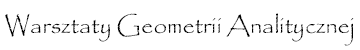 Warsztaty Geometrii Analitycznej